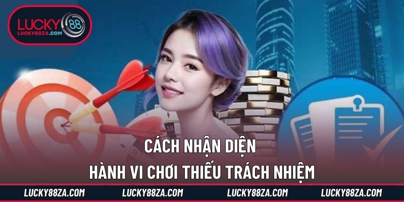 Cách nhận diện hành vi chơi thiếu trách nhiệm