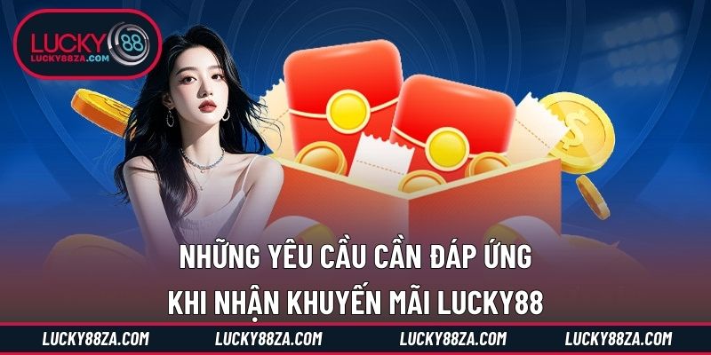 Những yêu cầu cần đáp ứng khi nhận khuyến mãi LUCKY88