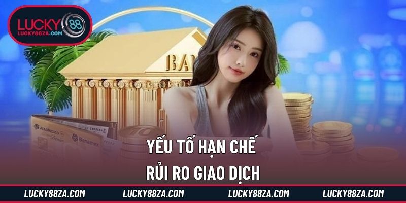 Yếu tố hạn chế rủi ro giao dịch