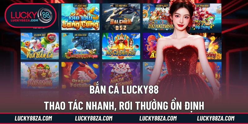 Bắn Cá LUCKY88 thao tác nhanh, rơi thưởng ổn định