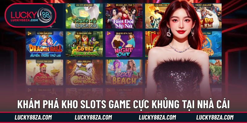 Khám phá kho slots game cực khủng tại nhà cái