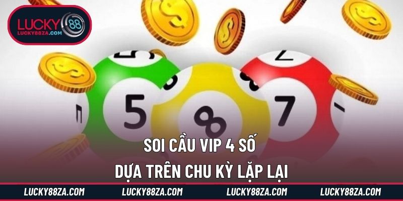 Soi cầu vip 4 số dựa trên chu kỳ lặp lại