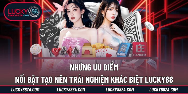 Những ưu điểm tạo nên giá trị thương hiệu LUCKY88