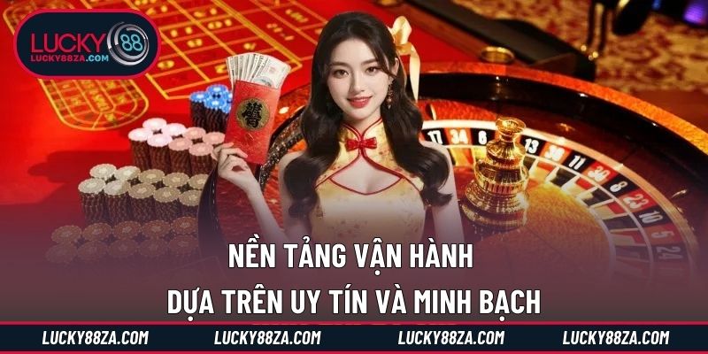 Nền tảng vận hành dựa trên uy tín và minh bạch